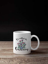 Load image into Gallery viewer, 4 All Times I&#39;d Rather Be Gardening Coffee Mug (11 oz)